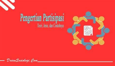 Pengertian Partisipasi, Teori, Jenis dan Contohnya