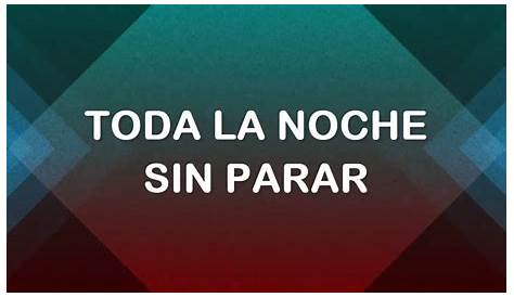 TODA LA NOCHE SIN PARAR - YouTube