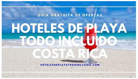 😎 HOTELES TODO INCLUIDO COSTA RICA 😎 Todo Pago En La Playa GUIA GRATIS