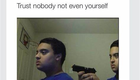 Trust nobody not even Taylor Trust Nobody, Not Even Yourself Know