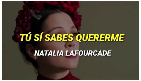 Natalia Lafourcade - Tú Sí Sabes Quererme | Letra/Lyrics - YouTube