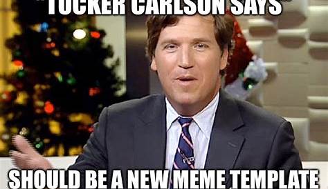 Image tagged in memes,tucker carlson,acting - Imgflip