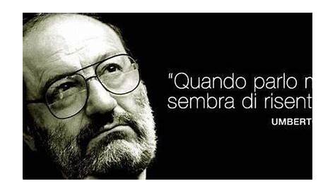 Umberto Eco in dieci citazioni - la Repubblica