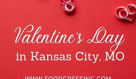 Valentine's Day Kansas City 2022 Restaurants, Romantic Things to Do