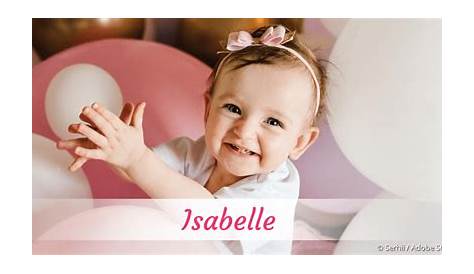 Name Isabelle: Bedeutung, Herkunft, Beliebtheit & Namenstag