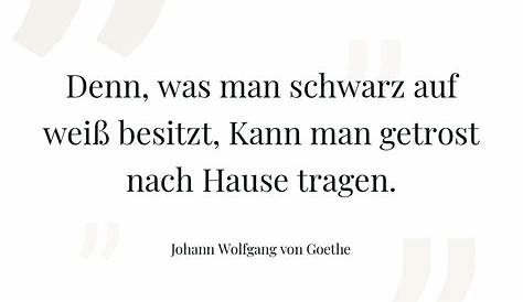 Johann Wolfgang von Goethe: Denn, was man schwarz auf weiß besitzt