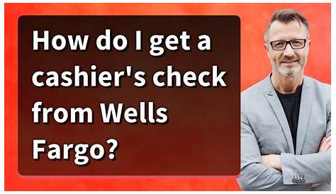 How to Get a Cashier’s Check from Wells Fargo: A Step-by-Step Guide