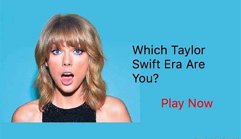 What Era Am I Taylor Swift Quiz Which Are You Really?