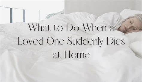 What Happens When Someone Dies Unexpectedly At Home Eirene To Do In