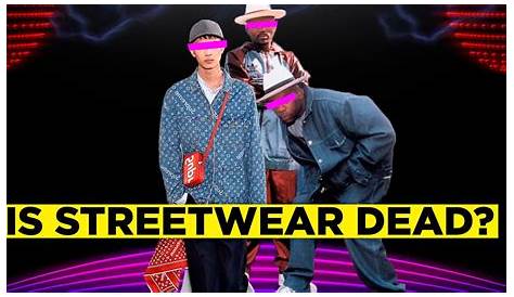 Why Streetwear Is Dead The New York Times