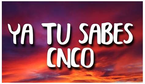 CNCO - Ya Tu Sabes (Letra/Lyrics) - YouTube