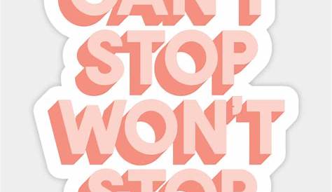 Can't Stop Won't Stop - Motivational And Inspirational Quotes - Sticker