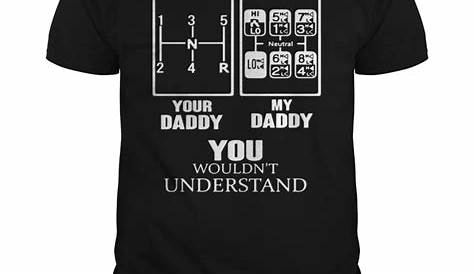 Your daddy my daddy you wouldn’t understand shirt - T Shirt Classic | T