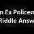 an ex policeman riddle