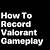 app to record valorant gameplay