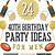 fortieth birthday party ideas for him