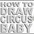 how to draw circus baby