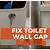 how to fill gap behind toilet