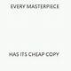 Every Masterpiece Has Its Cheap Copy Template