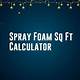 Spray Foam Sq Ft Calculator