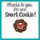 Thank You For Making Me One Smart Cookie Free Printable