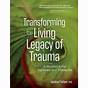 Transforming The Living Legacy Of Trauma Book