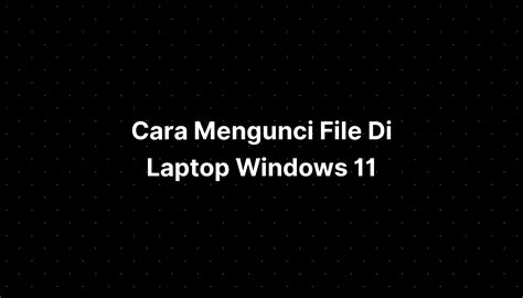 cara mengunci laptop windows 11