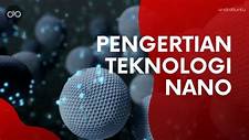 Perkembangan Teknologi Nano di Indonesia: Menakar Potensi dan Tantangan