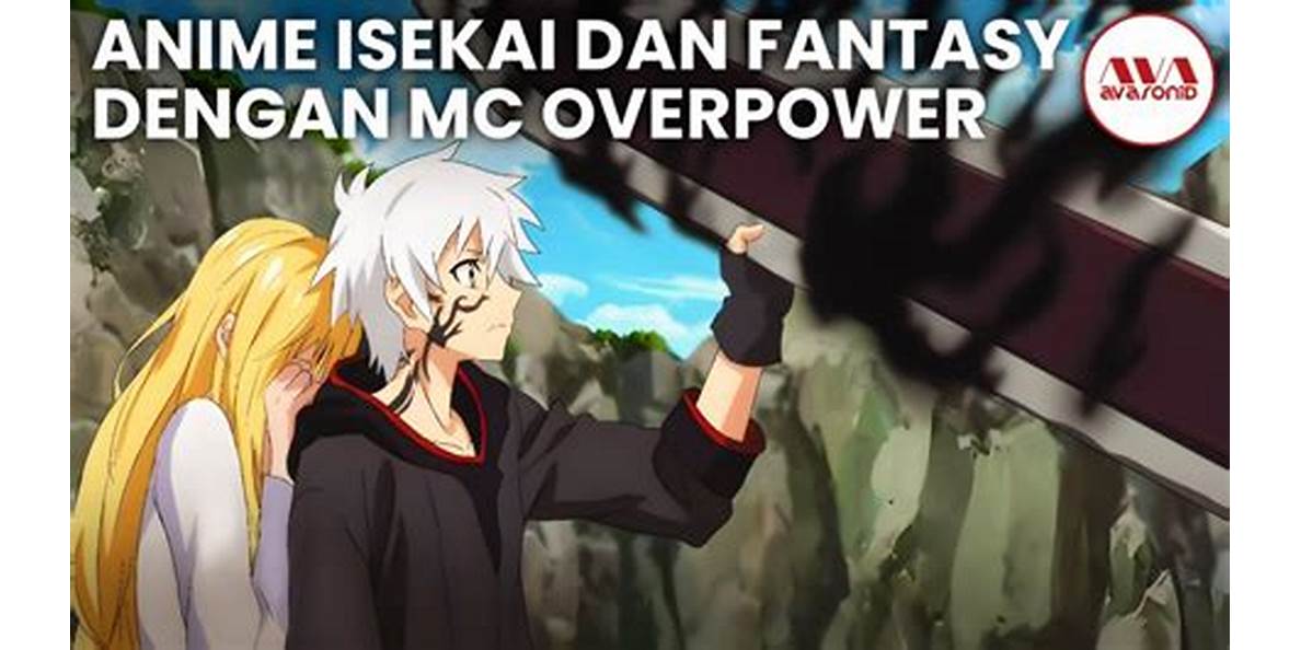 Anime MC Terlalu Kuat: Siapa yang Paling Hebat di Indonesia?