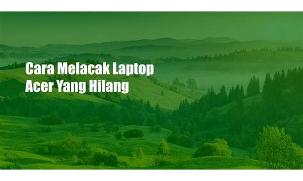 Melacak Laptop Acer yang Hilang di Indonesia