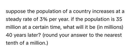 Solved: suppose the population of a country increases at a steady rate ...