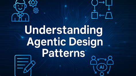 Agentic Design Patterns - The Secret Sauce Behind Smarter AI Agents