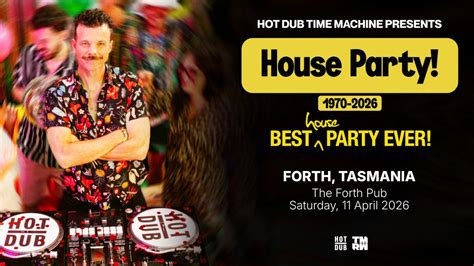 Hot Dub Time Machine presents - House Party , 393 Leith Rd, Forth, TAS ...