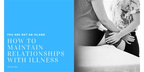 You Are Not An Island How To Maintain Relationships With Illness Relationship Chronic