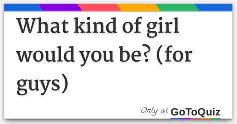 What Kind Of Girl Would You Be For Guys