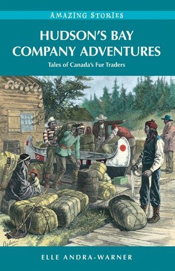 Hudsons Bay Company Adventures Tales Of Canadas Fur Traders Ebook By