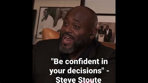 Be Confident In Your Decision Steve Stoute Stevestoute Business