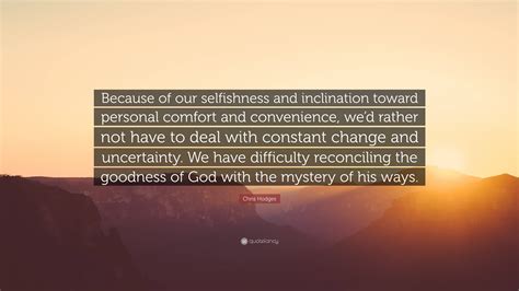 Chris Hodges Quote Because Of Our Selfishness And Inclination Toward
