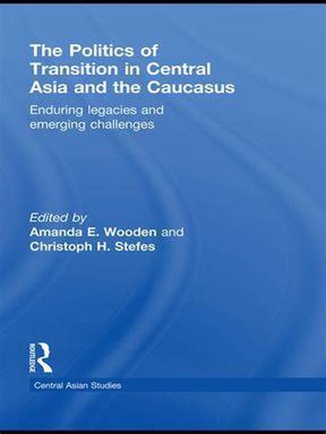 Central Asian Studies The Politics Of Transition In Central Asia And