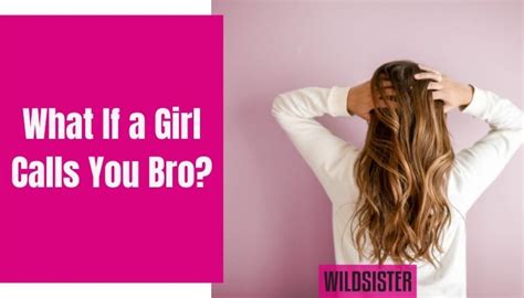 what if a girl calls you bro 11 reasons and how to answer