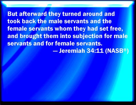 Jeremiah 3411 But Afterward They Turned And Caused The Servants And The Handmaids Whom They
