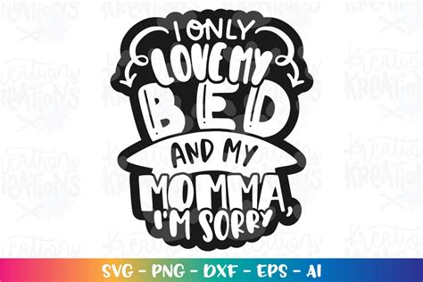I Only Love My Bed And My Momma Im Sorry Svg Kids Funny Etsy