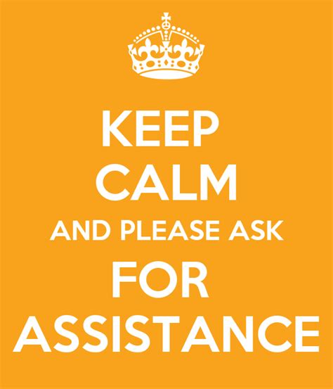 Keep Calm And Please Ask For Assistance Poster Jjj Keep Calm O Matic