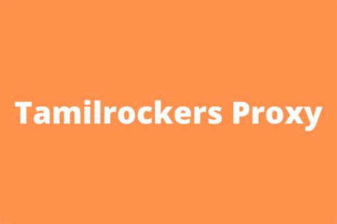 The Latest Tamilrockers Proxy Mirroring Sites For 2023