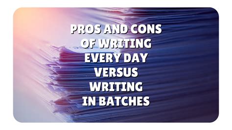 Pros And Cons Of Writing Every Day Versus Writing In Batches By Irma