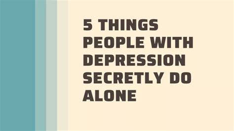 Ppt 5 Things People With Depression Secretly Do Alone Powerpoint