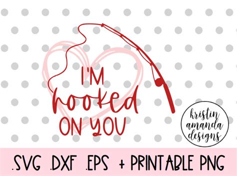 Im Hooked On You Fishing Love Valentines Day Svg Dxf Eps Png Cut Fil