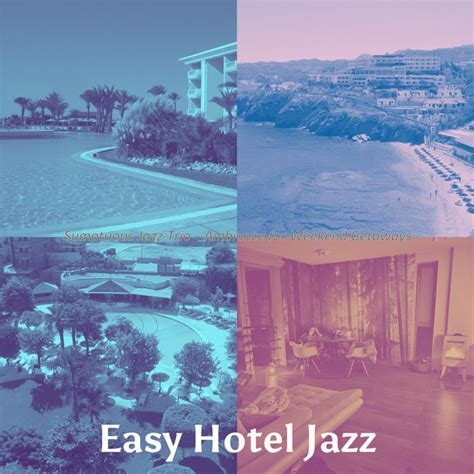Sumptuous Jazz Trio Ambiance For Weekend Getaways Album By Easy Hotel Jazz Spotify