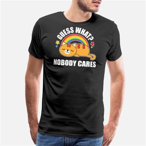 Guess What Nobody Cares Funny Meme Kitty Cat Edition Men