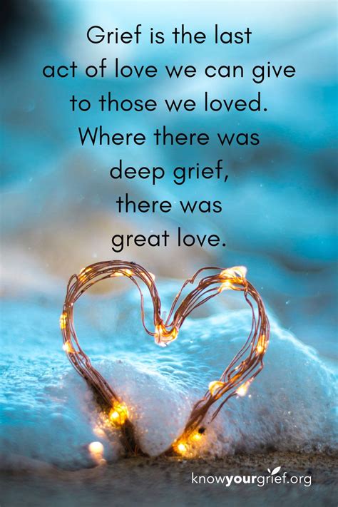 Grief Quote “grief Is The Last Act Of Love We Can Give To Those We